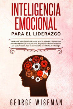 Paperback Inteligencia emocional para el liderazgo: Desarrollar e implementar el poder de la inteligencia emocional, la habilidad de manejar a las personas, mej [Spanish] Book
