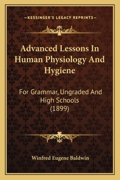 Paperback Advanced Lessons In Human Physiology And Hygiene: For Grammar, Ungraded And High Schools (1899) Book