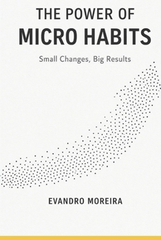 Paperback The Power of Micro Habits: How 5 Minutes a Day Can Transform Your Life Book
