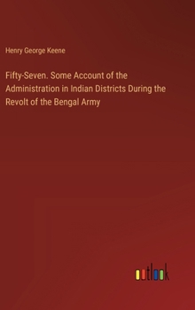 Hardcover Fifty-Seven. Some Account of the Administration in Indian Districts During the Revolt of the Bengal Army Book