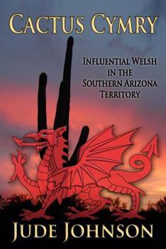 Paperback Cactus Cymry: Influential Welsh in the Southern Arizona Territory Book