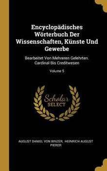 Encyclop�disches W�rterbuch Der Wissenschaften, K�nste Und Gewerbe: Bearbeitet Von Mehreren Gelehrten. Cardinal Bis Creditwesen; Volume 5