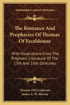 Paperback The Romance And Prophecies Of Thomas Of Erceldoune: With Illustrations From The Prophetic Literature Of The 15th And 16th Centuries Book