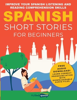 Paperback Spanish Short Stories for Beginners: Improve Your Spanish Listening and Reading Comprehension Skills Book