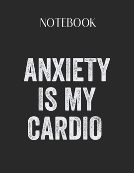 Paperback Notebook: Anxiety Is My Cardio Funny Mental Health Awareness Lovely Composition Notes Notebook for Work Marble Size College Rule Book