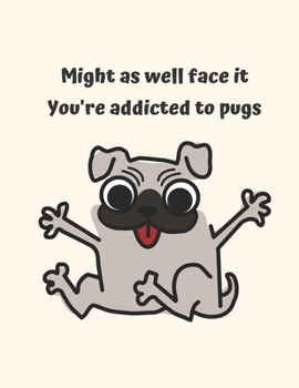 Paperback Might as well face it you're addicted to pug: Pug Sketchbook Book
