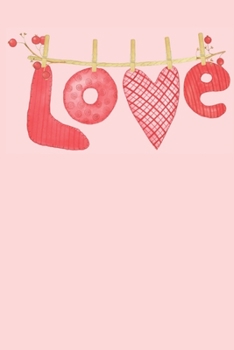LOVE: Cute Hearts & Love Valentine's Day Notebook & Journal for Your Sweetheart