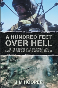 Paperback A Hundred Feet Over Hell: In the cockpit With the CATKILLERS Over I Corps and the DMZ, 1968-1969 Book