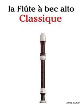 la Flûte à bec alto Classique: Pièces faciles de Brahms, Handel, Vivaldi, ainsi que d'autres compositeurs