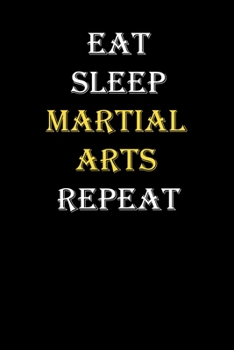Eat,  Sleep,  Martial arts , Repeat Journal: White Lined Notebook / Journal/ Dairy/ planner funny gift for every hobby meme lover, 120 Pages, 6x9, Soft Cover, Matte Finish