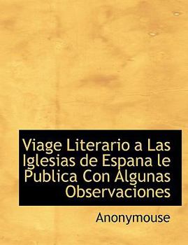 Paperback Viage Literario a Las Iglesias de Espana Le Publica Con Algunas Observaciones [Spanish] Book