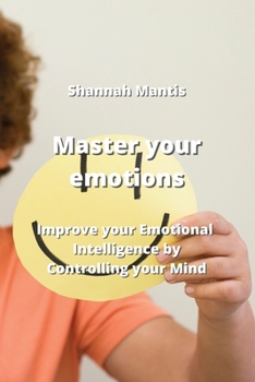 Paperback Master your emotions: Improve your Emotional Intelligence by Controlling your Mind Book