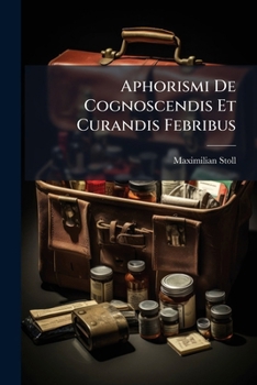 Aphorismi De Cognoscendis Et Curandis Febribus