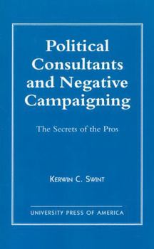 Paperback Political Consultants and Negative Campaigning: The Secrets of the Pros Book