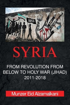 Paperback Syria: From Revolution From Below to Holy War (Jihad) 2011-2018 Book