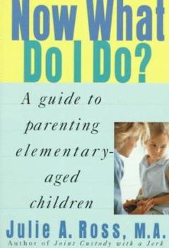 Paperback Now What Do I Do?: A Guide to Parenting Elementary-Aged Children Book