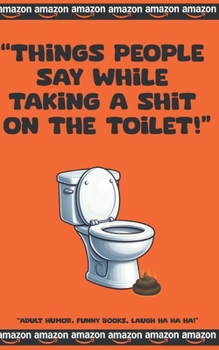 Paperback "Things People Say While Taking a Shit on the Toilet" Book