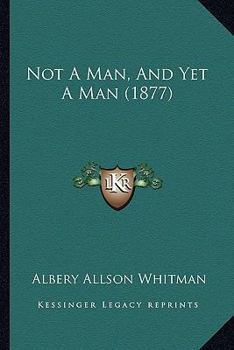 Paperback Not A Man, And Yet A Man (1877) Book