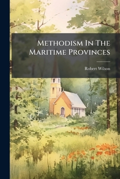 Paperback Methodism In The Maritime Provinces Book