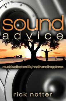 Paperback Sound Advice: Music's Effect on Life, Health, and Happiness Book