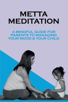 Paperback Metta Meditation: A Mindful Guide For Parents To Managing Your Mood & Your Child: Getting Through Cancer Without Losing Your Shit Book