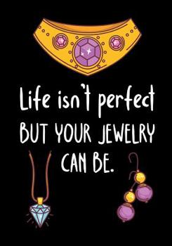 Paperback Life Isn't Perfect But Your Jewelry Can Be.: Jewelry Sketchbook/119 Pages/ 7x10 Book