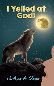 I Yelled at God!: Barking at the Moon