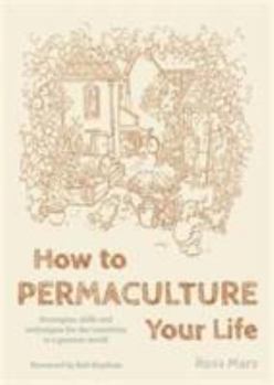 Paperback How to Permaculture Your Life: Strategies, skills and techniques for the transition to a greener world Book