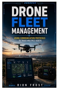 Paperback Drone Fleet Management: Using Communication Protocols to Track Multiple Assets Book