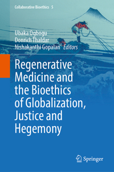 Regenerative Medicine and the Bioethics of Globalization, Justice and Hegemony (Collaborative Bioethics, 5)