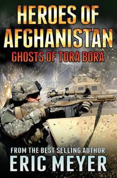 Ghosts of Tora Bora - Book #7 of the Black Ops: Heroes of Afghanistan