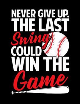 Paperback Never Give Up The Last Swing Could Win The Game: College Ruled Composition Notebook For Baseball Sports Fans Book