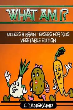 Paperback What Am I? Riddles and Brain Teasers For Kids Vegetable Edition Book