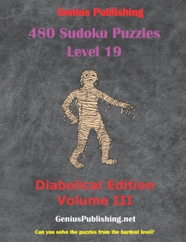 Paperback 480 Sudoku Level 19 Puzzles - Diabolical Edition Volume III: Can you Solve the Puzzles from the Hardest Level? Book