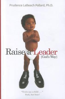 Paperback Raise a Leader (God's Way): Train Up a Child... Yeah, But How? Book