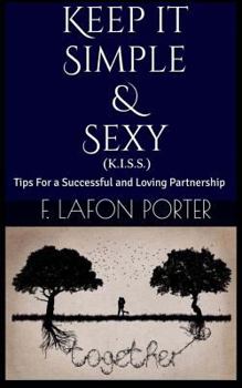 Paperback Keep It Simple & Sexy (K.I.S.S): Tips for a Successful & Loving Partnership Book