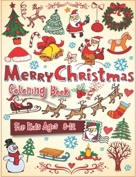 Paperback Christmas Coloring Book For Kids Ages 8-12: 40 Christmas Coloring Pages Including Santa, Christmas Trees, Reindeer, Snowman Rabbit etc. for Kids And C Book