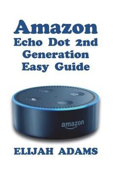 Paperback Amazon Echo Dot 2nd Generation Easy Guide Book