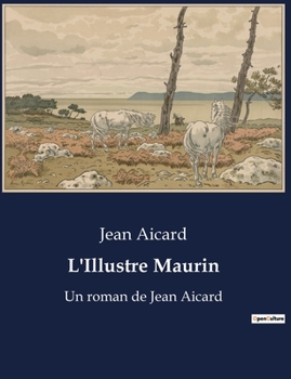 Paperback L'Illustre Maurin: Un roman de Jean Aicard [French] Book