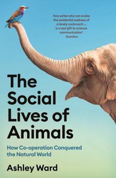 Paperback The Social Lives of Animals: How Co-Operation Conquered the Natural World Book