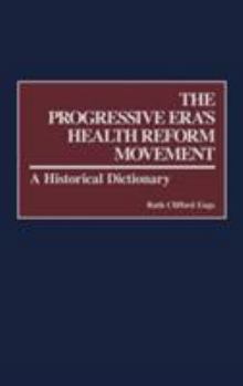 Hardcover The Progressive Era's Health Reform Movement: A Historical Dictionary Book