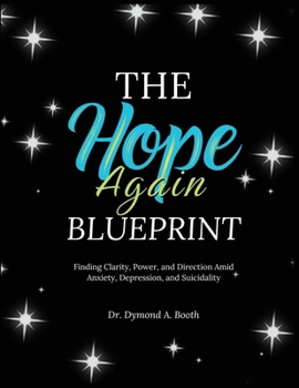 The Hope Again Blueprint: For Survivors and Long-time Warriors Living with Chronic Suicidality and Depression