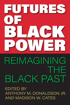 Hardcover Futures of Black Power: Reimagining the Black Past Book