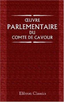 Paperback Œuvre parlementaire du comte de Cavour: Traduite et annotée par I. Artom et Albert Blanc (French Edition) Book