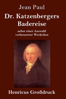 Hardcover Dr. Katzenbergers Badereise (Großdruck): nebst einer Auswahl verbesserter Werkchen [German] Book