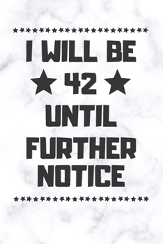 Paperback I will be 42 until further notice: 42 Year Old Birthday Gift Gratitude Journal / Notebook / Diary / Unique Greeting Card Book