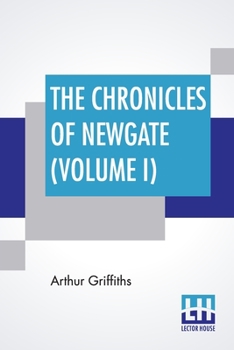 Paperback The Chronicles Of Newgate (Volume I): In Two Volumes, Vol. I. Book