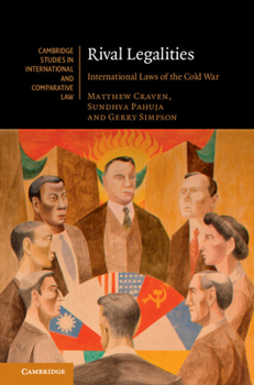 Rival Legalities: International Laws of the Cold War (Cambridge Studies in International and Comparative Law, Series Number 200)