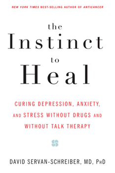 Paperback The Instinct to Heal: Curing Depression, Anxiety and Stress Without Drugs and Without Talk Therapy Book