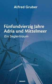 Paperback Fünfundvierzig Jahre Adria und Mittelmeer: Ein Seglertraum [German] Book